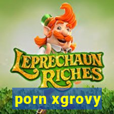 porn xgrovy